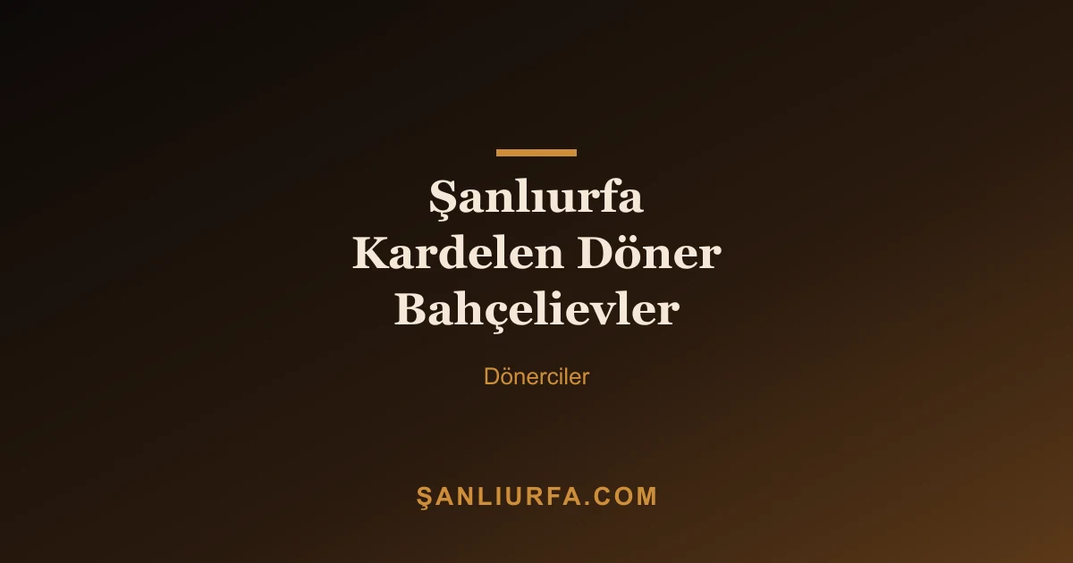 Şanlıurfa Kardelen Döner Bahçelievler
