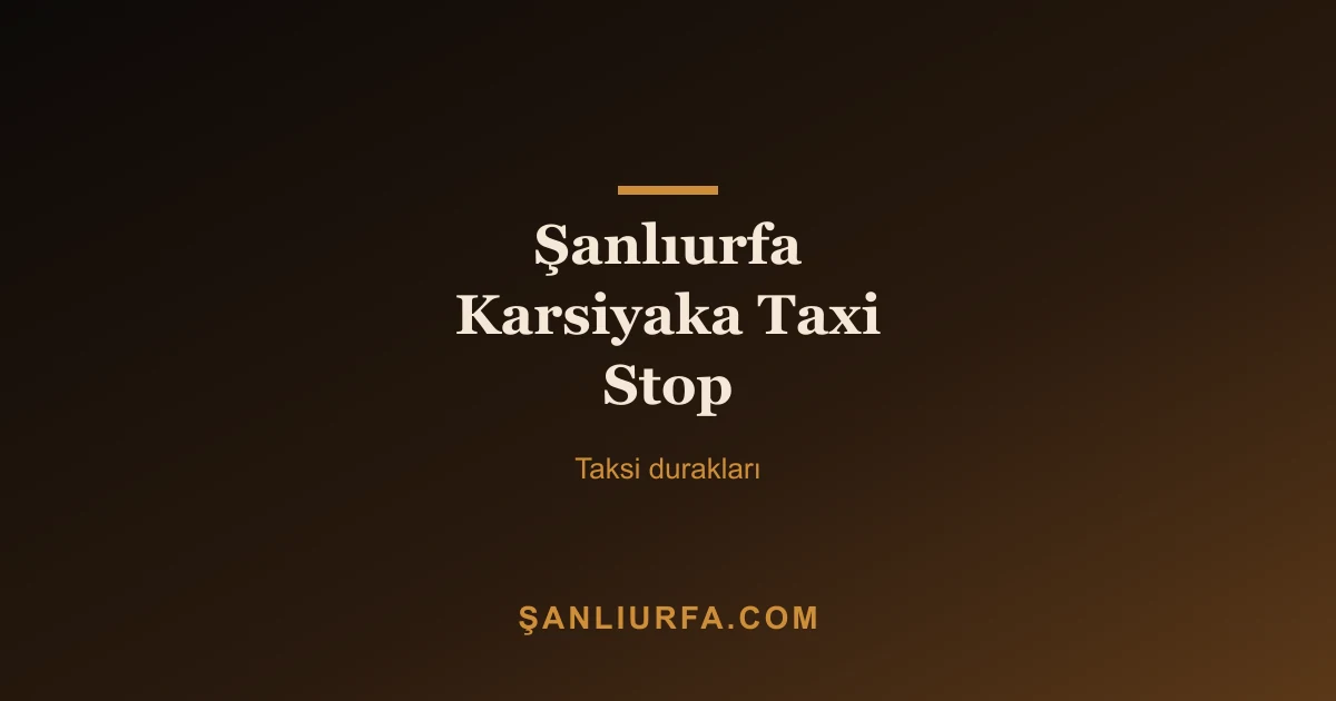 Şanlıurfa Karsiyaka Taxi Stop
