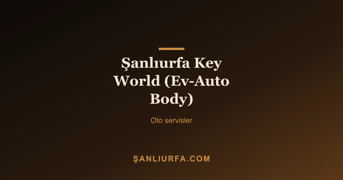 Şanlıurfa Key World (Ev-Auto Body)