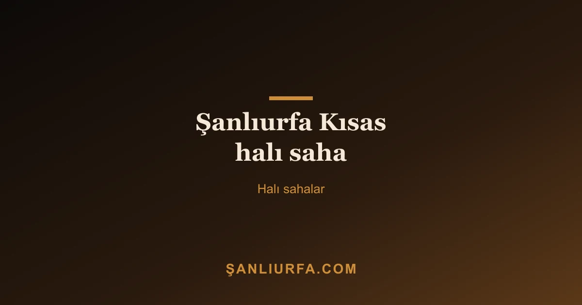 Şanlıurfa Kısas halı saha