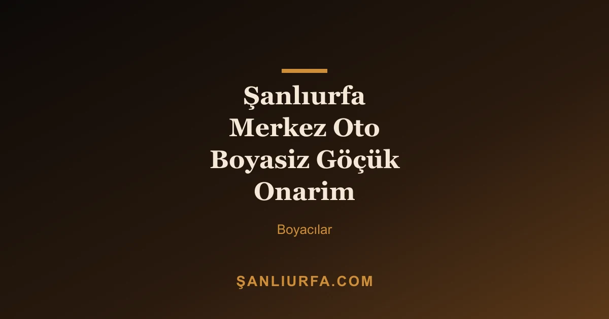 Şanlıurfa Merkez Oto Boyasiz Göçük Onarim