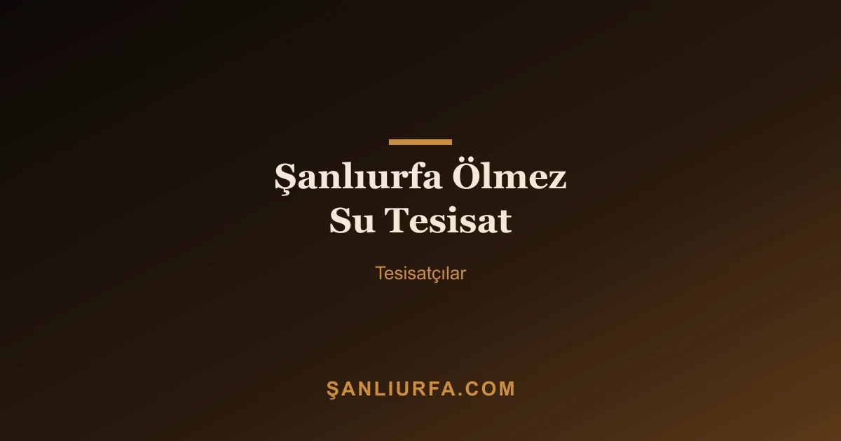 Şanlıurfa Ölmez Su Tesisat