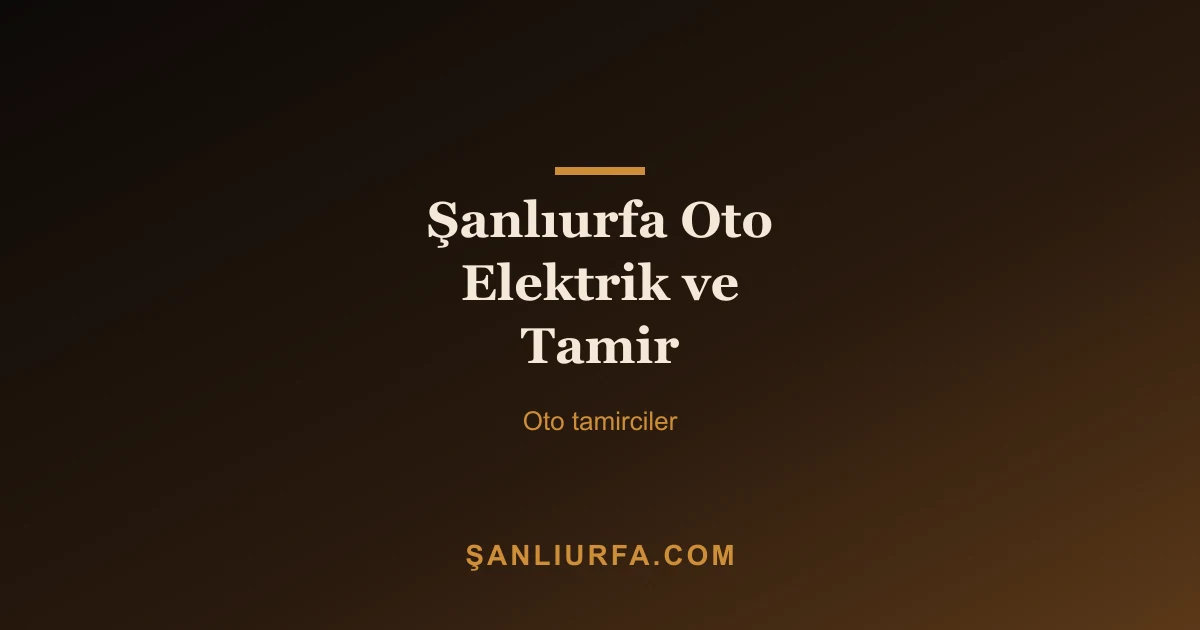 Şanlıurfa Oto Elektrik ve Tamir