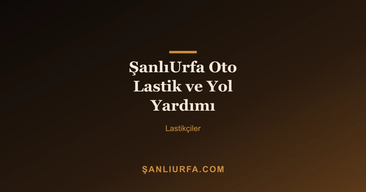 ŞanlıUrfa Oto Lastik ve Yol Yardımı