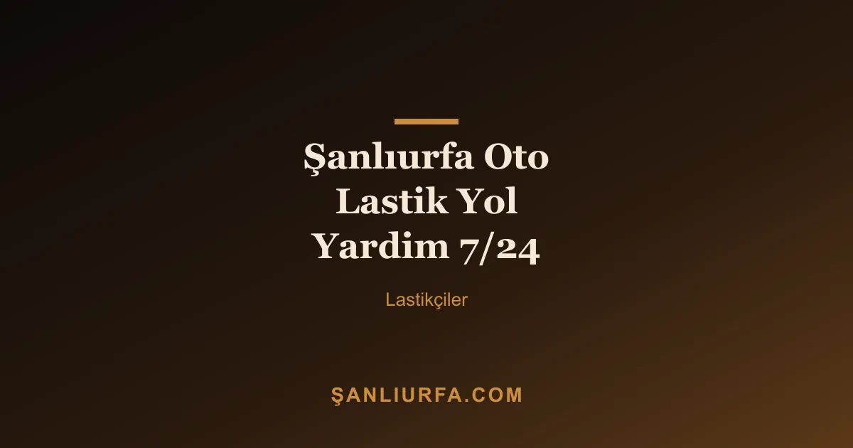 Şanlıurfa Oto Lastik Yol Yardim 7/24