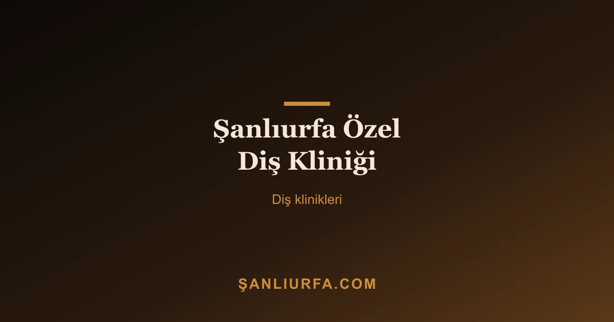 Şanlıurfa Özel Diş Kliniği