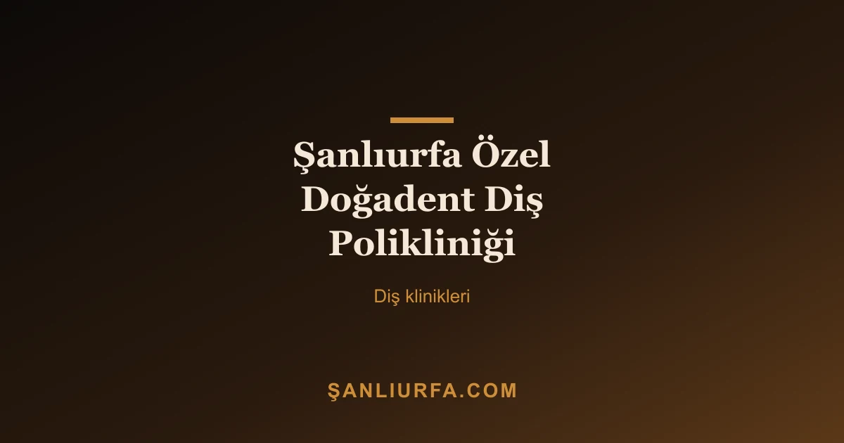 Şanlıurfa Özel Doğadent Diş Polikliniği