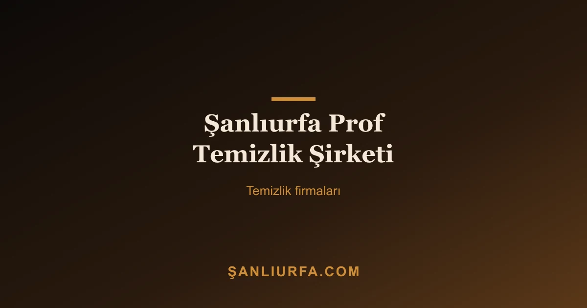 Şanlıurfa Prof Temizlik Şirketi