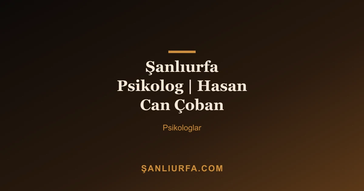 Şanlıurfa Psikolog | Hasan Can Çoban