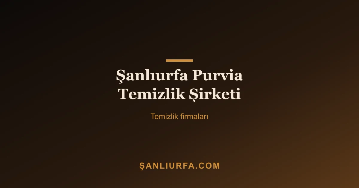 Şanlıurfa Purvia Temizlik Şirketi