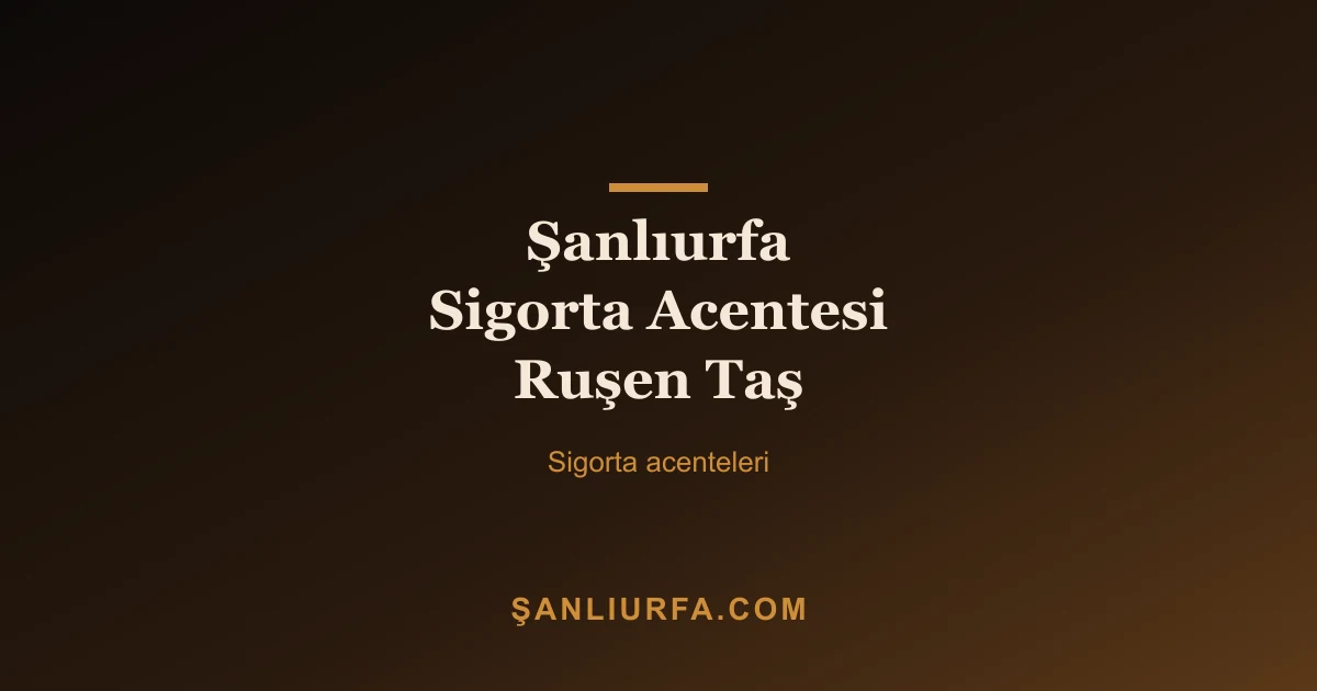 Şanlıurfa Sigorta Acentesi Ruşen Taş
