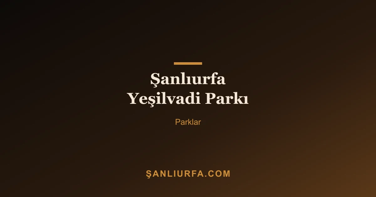 Şanlıurfa Yeşilvadi Parkı