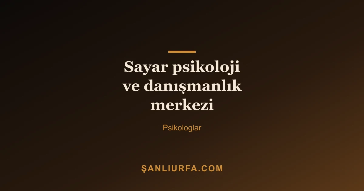 Sayar psikoloji ve danışmanlık merkezi