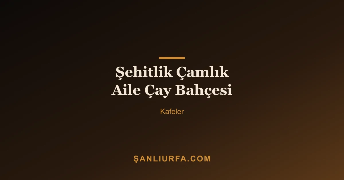 Şehitlik Çamlık Aile Çay Bahçesi