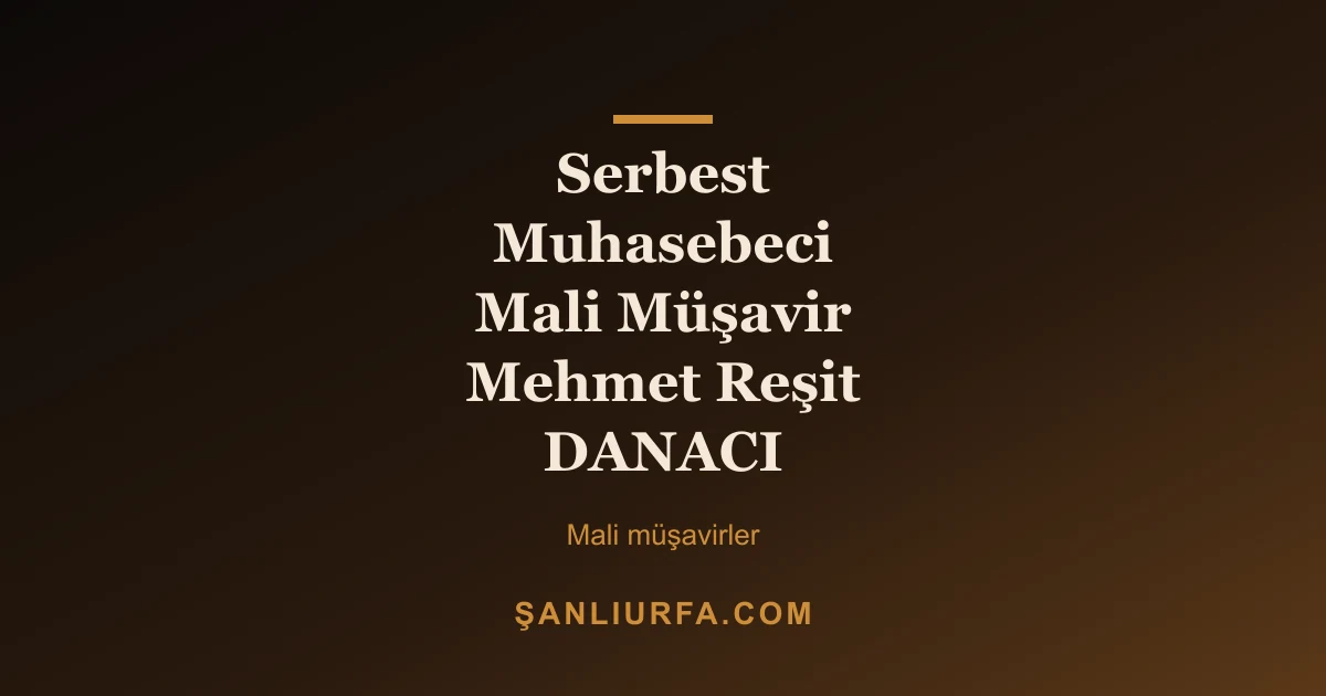 Serbest Muhasebeci Mali Müşavir Mehmet Reşit DANACI