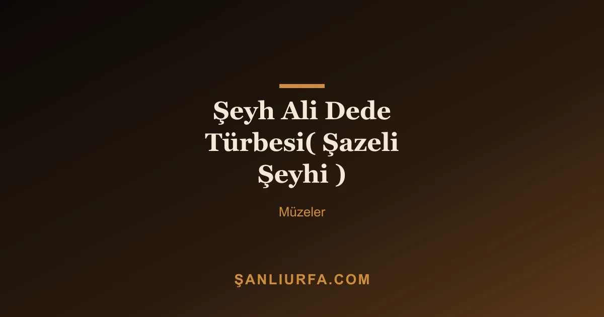 Şeyh Ali Dede Türbesi( Şazeli Şeyhi )