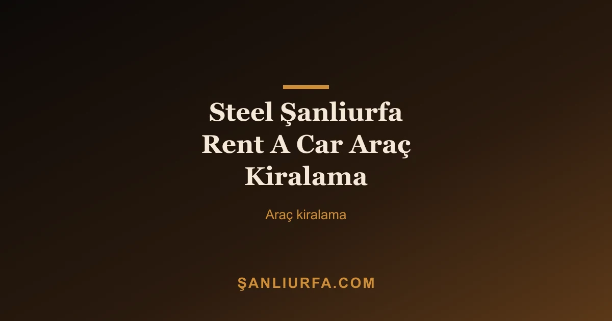 Steel Şanliurfa Rent A Car Araç Kiralama