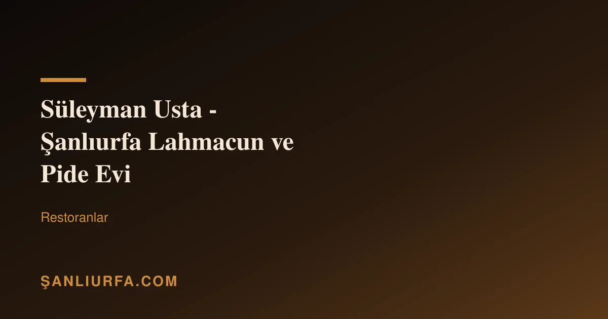 Süleyman Usta - Şanlıurfa Lahmacun ve Pide Evi