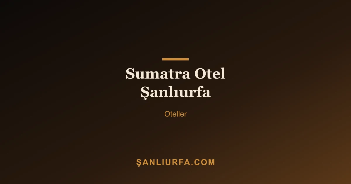 Sumatra Otel Şanlıurfa