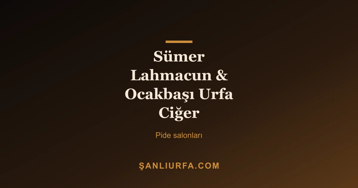 Sümer Lahmacun & Ocakbaşı Urfa Ciğer