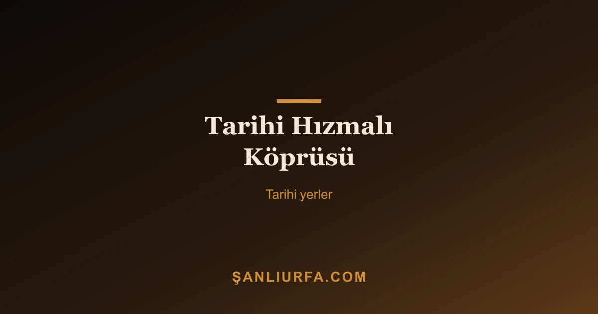 Tarihi Hızmalı Köprüsü