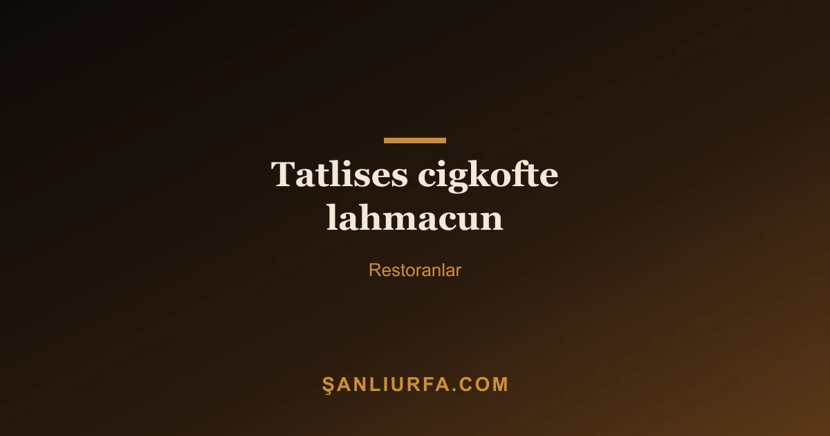 Tatlises cigkofte lahmacun