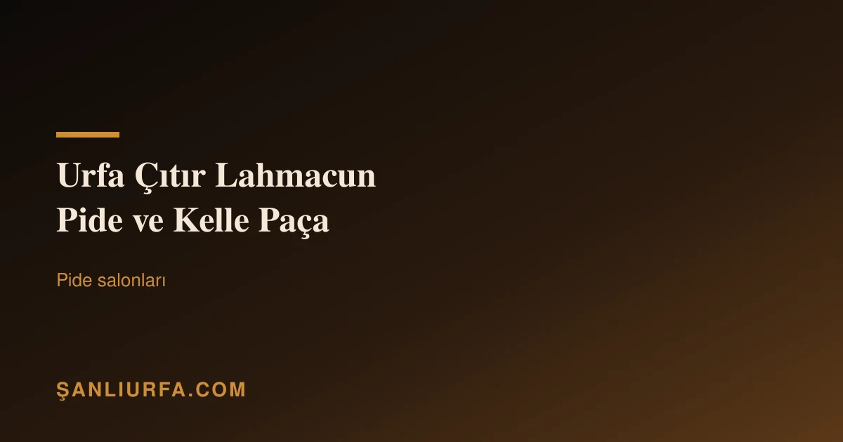 Urfa Çıtır Lahmacun Pide ve Kelle Paça