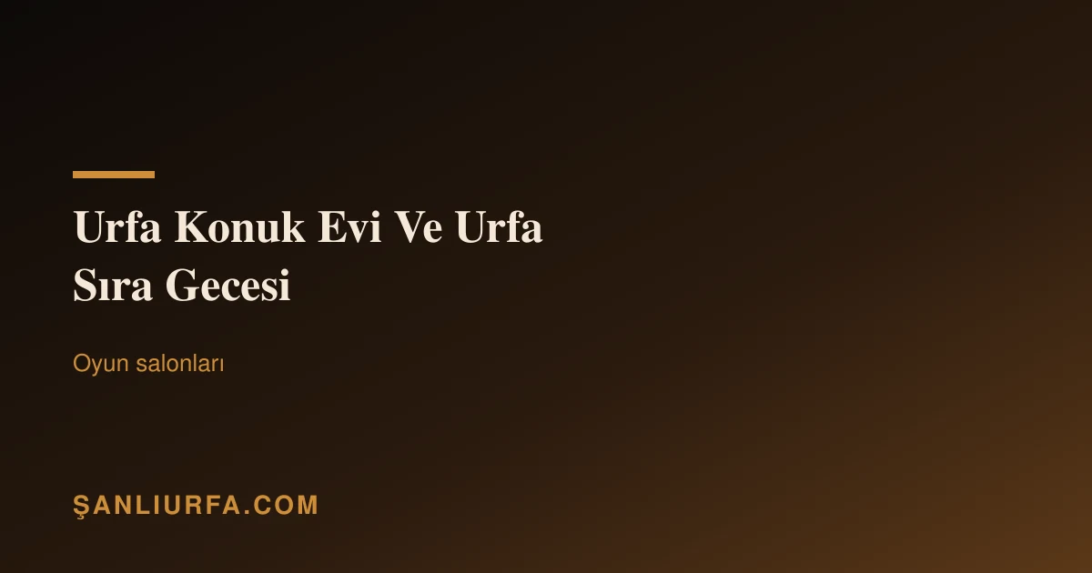 Urfa Konuk Evi Ve Urfa Sıra Gecesi