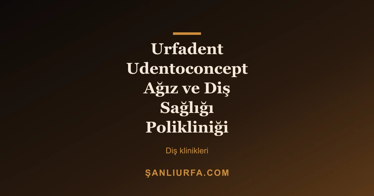 Urfadent Udentoconcept Ağız ve Diş Sağlığı Polikliniği