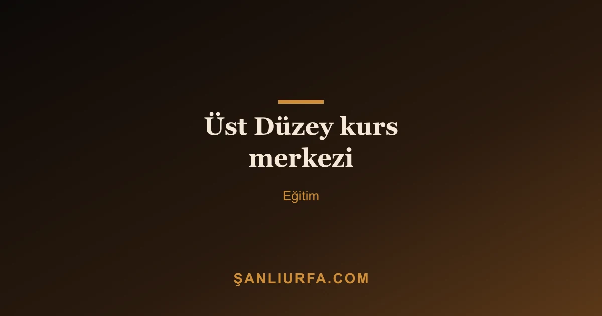 Üst Düzey kurs merkezi