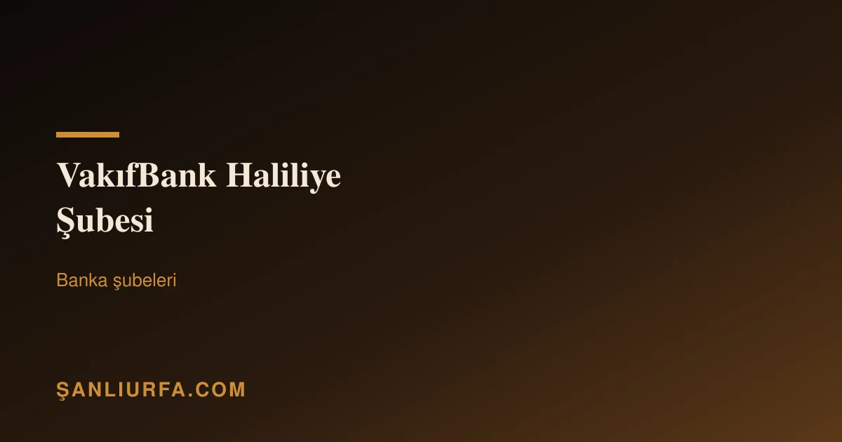 VakıfBank Haliliye Şubesi