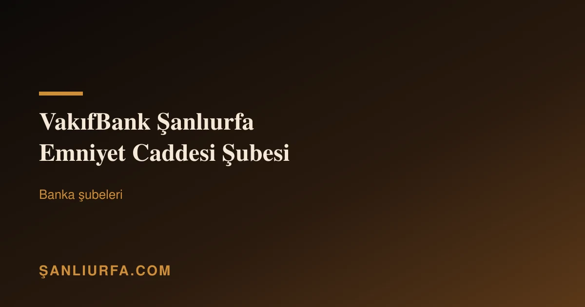 VakıfBank Şanlıurfa Emniyet Caddesi Şubesi