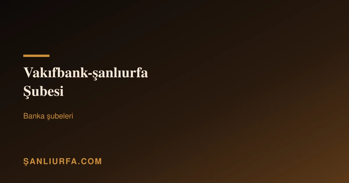 Vakıfbank-şanlıurfa Şubesi