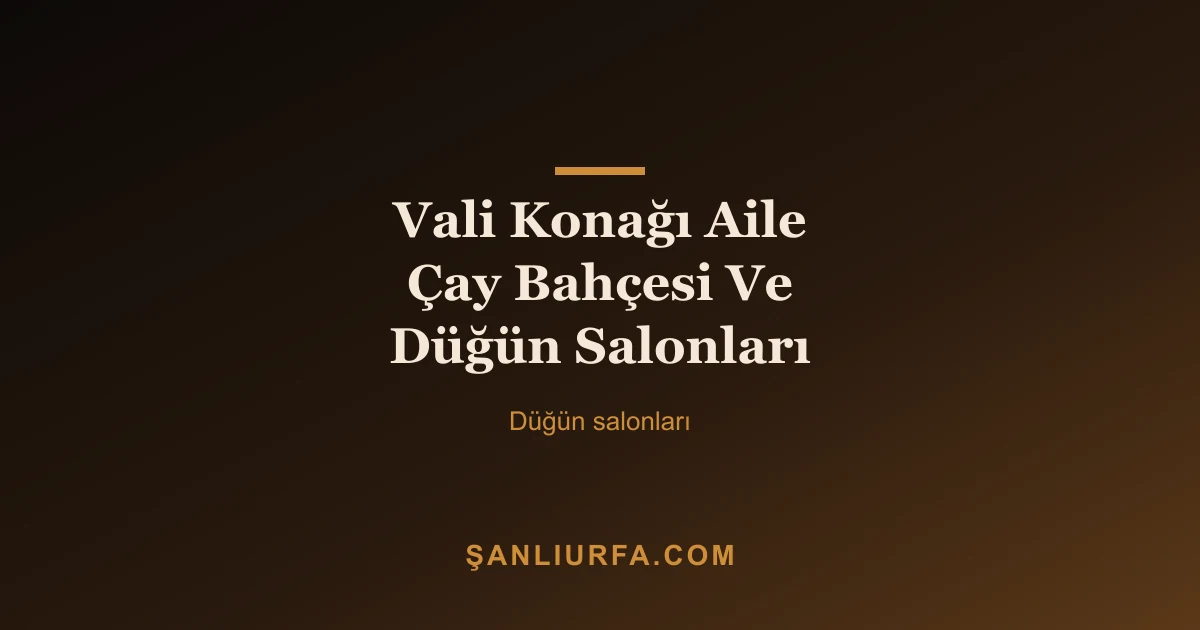 Vali Konağı Aile Çay Bahçesi Ve Düğün Salonları