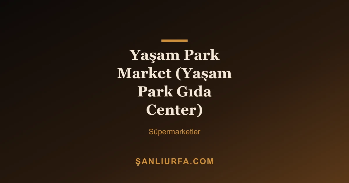 Yaşam Park Market (Yaşam Park Gıda Center)