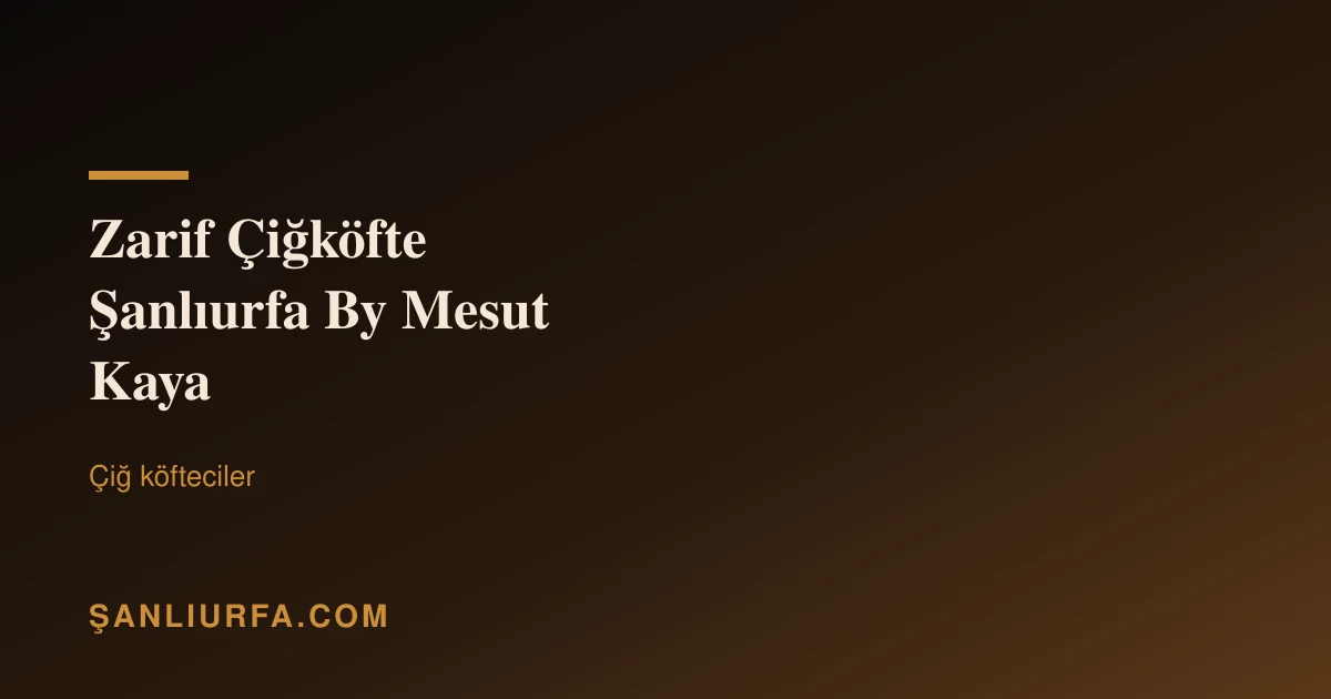 Zarif Çiğköfte Şanlıurfa By Mesut Kaya