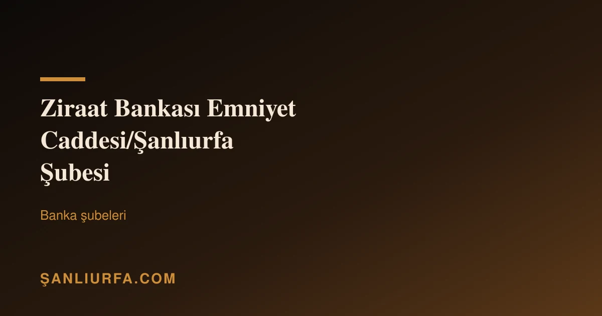 Ziraat Bankası Emniyet Caddesi/Şanlıurfa Şubesi