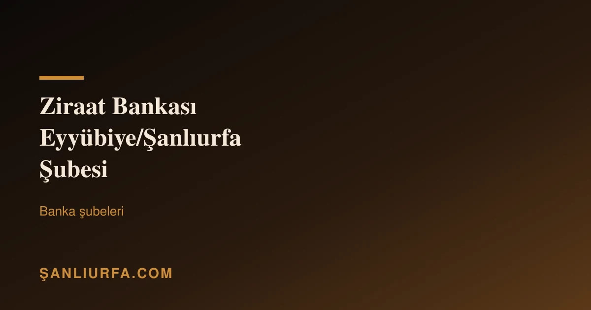 Ziraat Bankası Eyyübiye/Şanlıurfa Şubesi