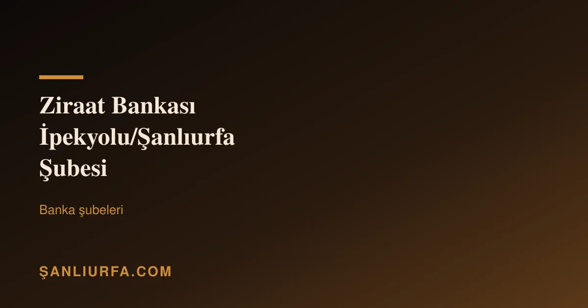 Ziraat Bankası İpekyolu/Şanlıurfa Şubesi
